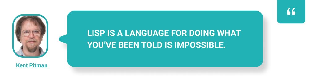 Lisp is a language for doing what you’ve been told is impossible. - TurnKey