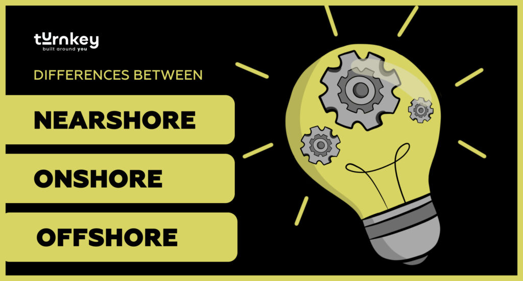 Differences Between Nearshore, Onshore, Offshore | TurnKey